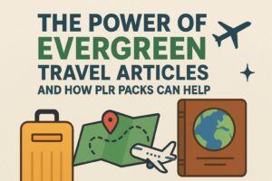 Read more about the article 🌴 The Power of Evergreen Travel Articles and How PLR Packs Can Help You Grow Faster